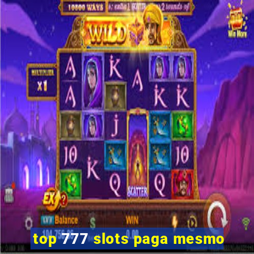 top 777 slots paga mesmo