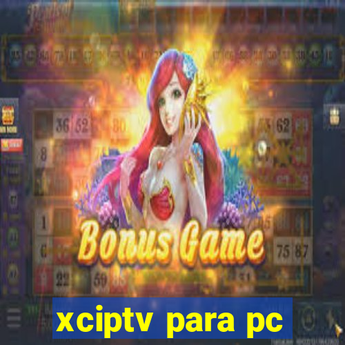 xciptv para pc