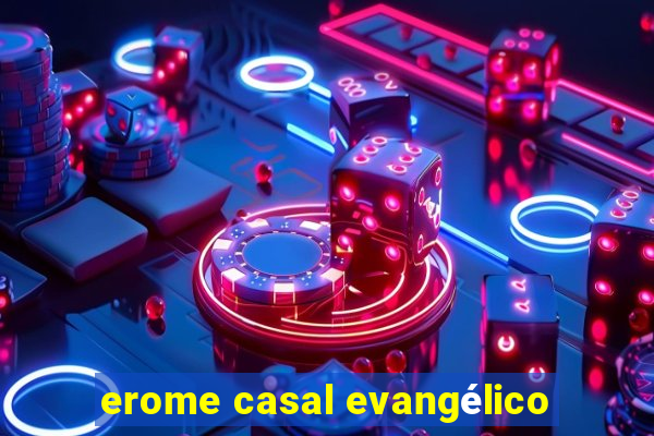 erome casal evangélico