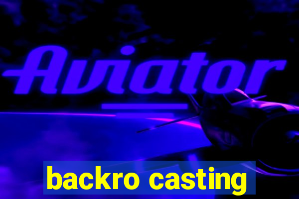 backro casting