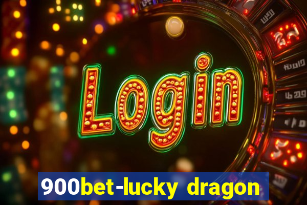 900bet-lucky dragon