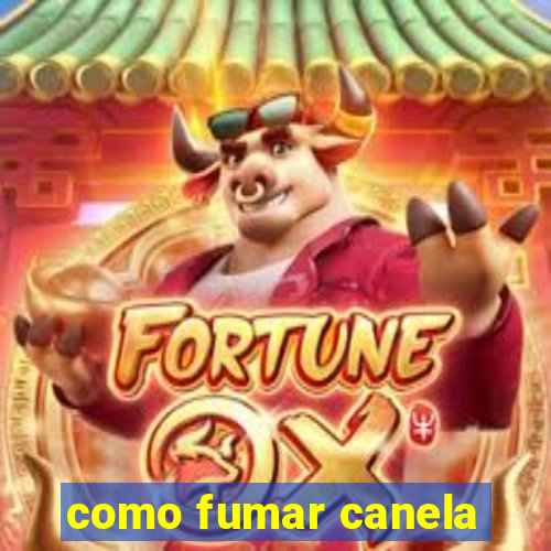 como fumar canela