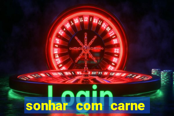 sonhar com carne assada jogo do bicho