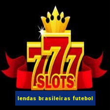 lendas brasileiras futebol