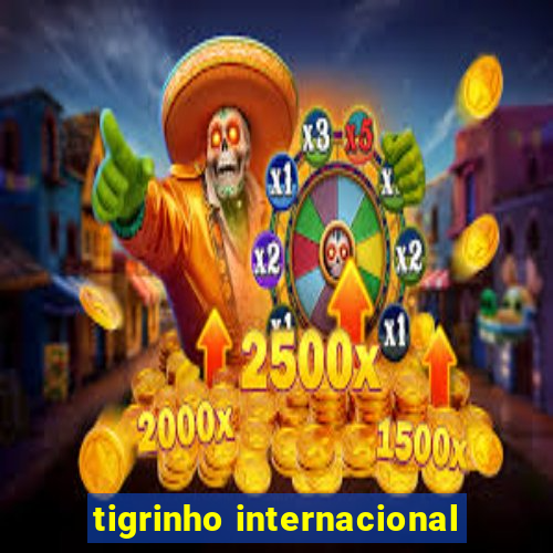 tigrinho internacional