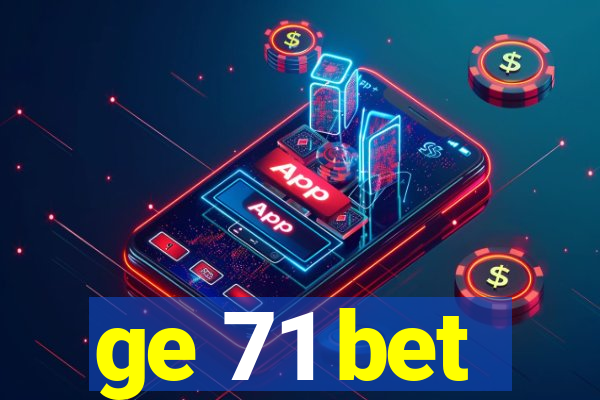 ge 71 bet