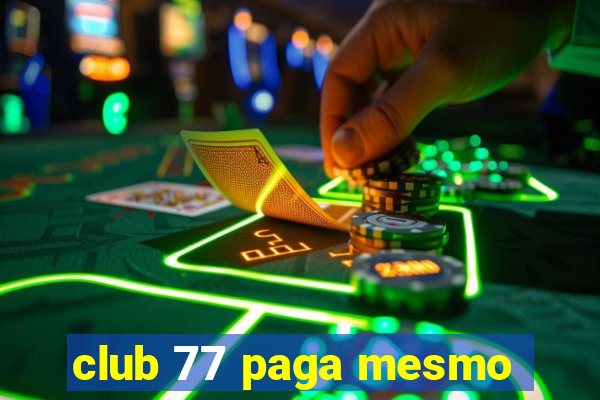 club 77 paga mesmo