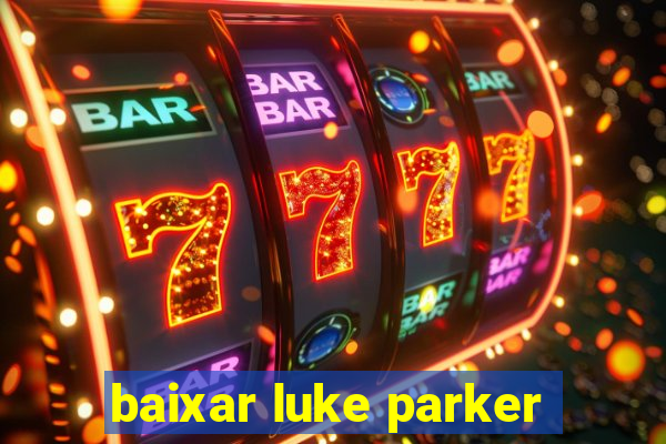 baixar luke parker