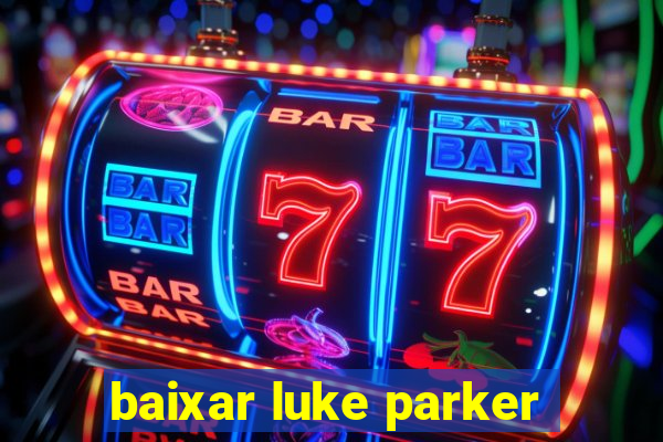 baixar luke parker