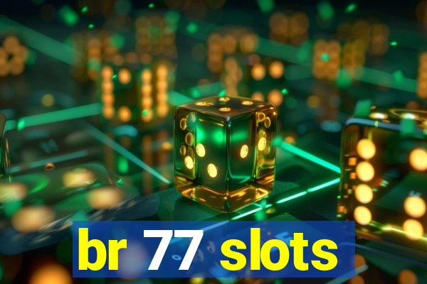 br 77 slots