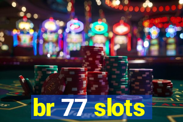 br 77 slots