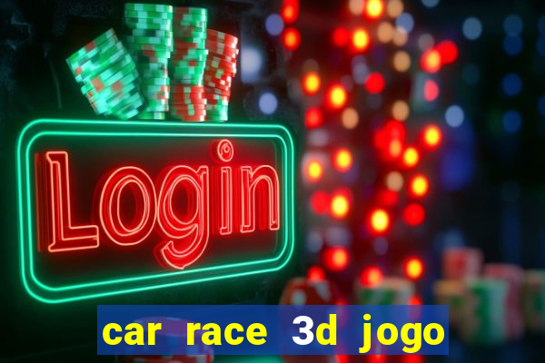 car race 3d jogo de carros