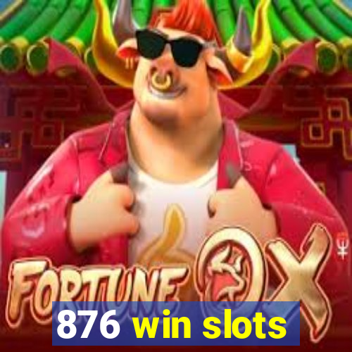 876 win slots