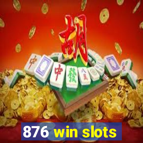 876 win slots