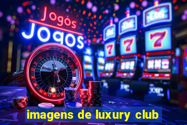 imagens de luxury club