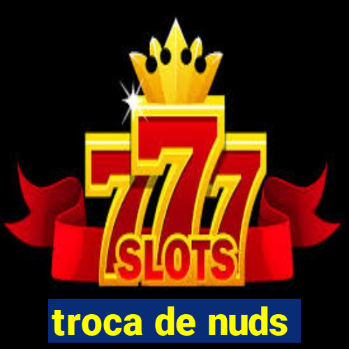 troca de nuds
