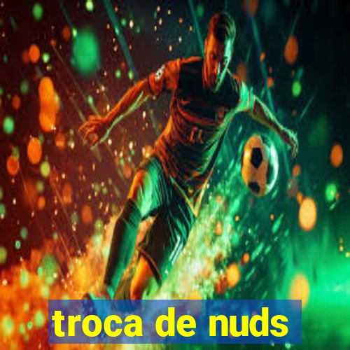 troca de nuds