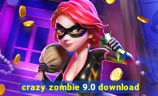 crazy zombie 9.0 download