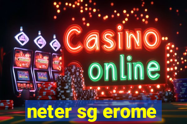 neter sg erome