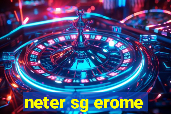 neter sg erome