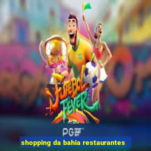 shopping da bahia restaurantes