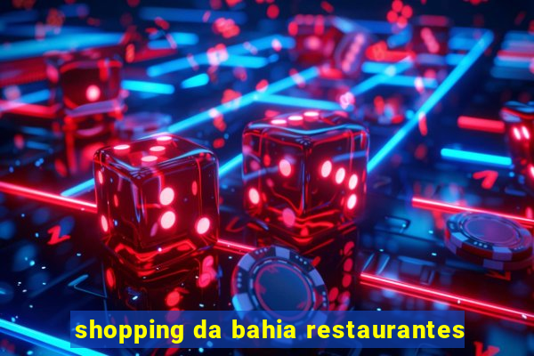 shopping da bahia restaurantes