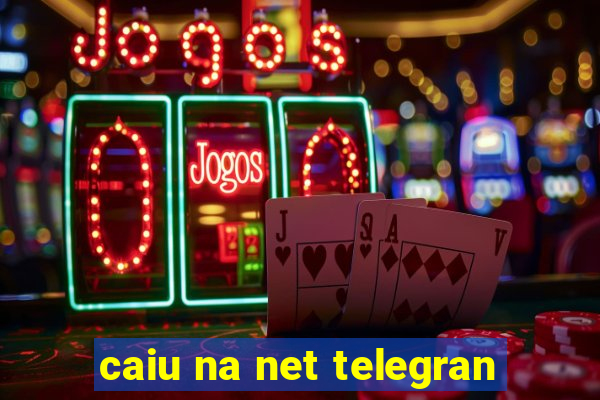 caiu na net telegran