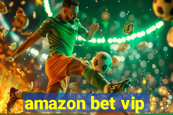 amazon bet vip
