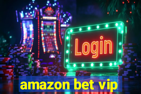 amazon bet vip