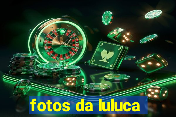 fotos da luluca