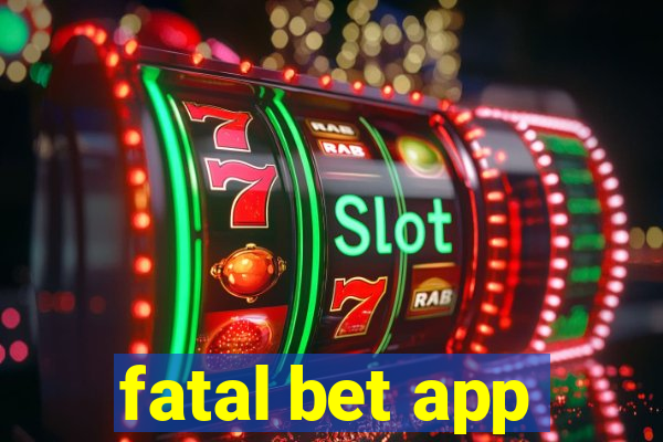 fatal bet app