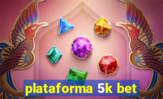 plataforma 5k bet