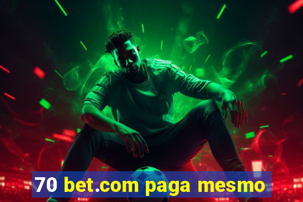 70 bet.com paga mesmo