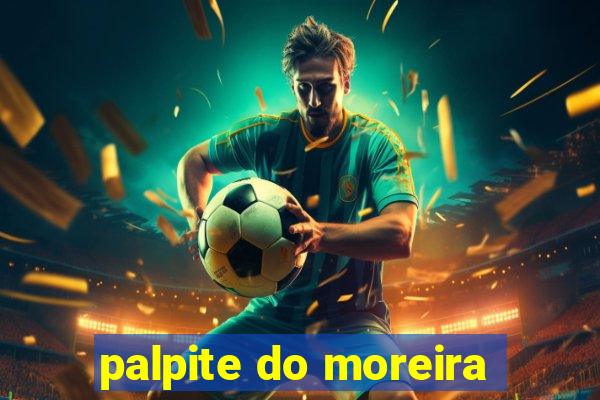 palpite do moreira