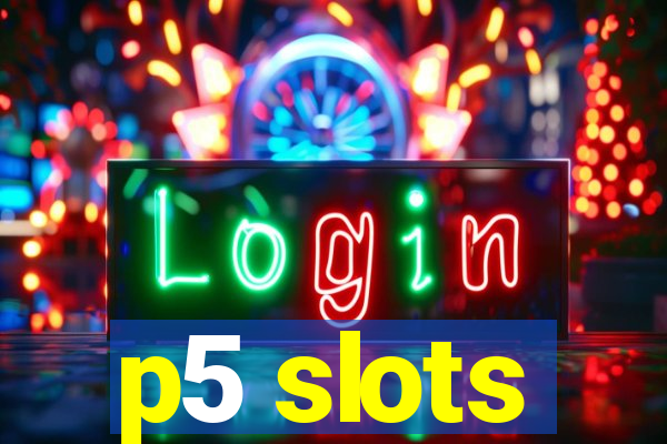 p5 slots