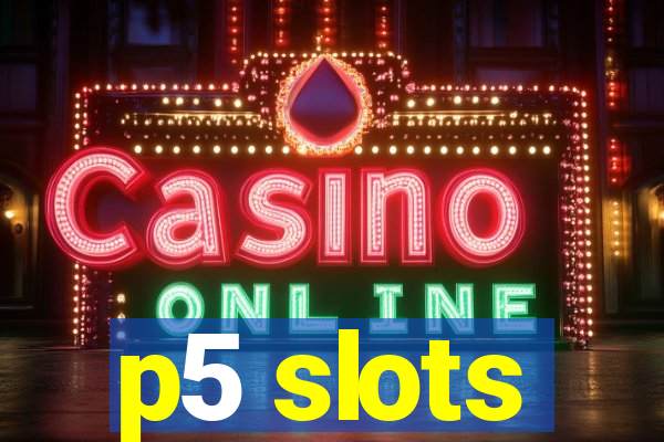 p5 slots