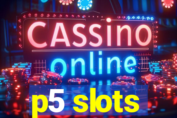p5 slots