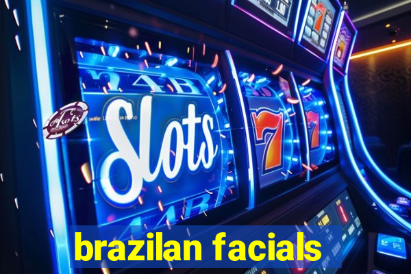 brazilan facials
