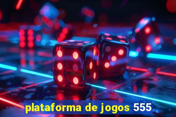 plataforma de jogos 555