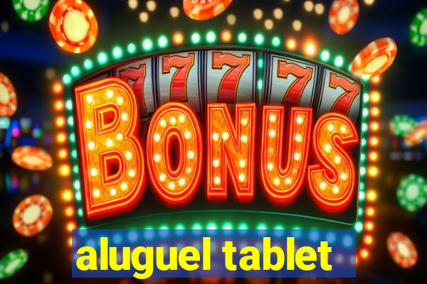 aluguel tablet