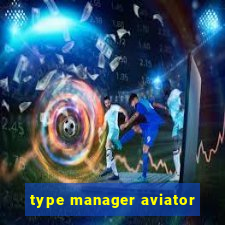 type manager aviator