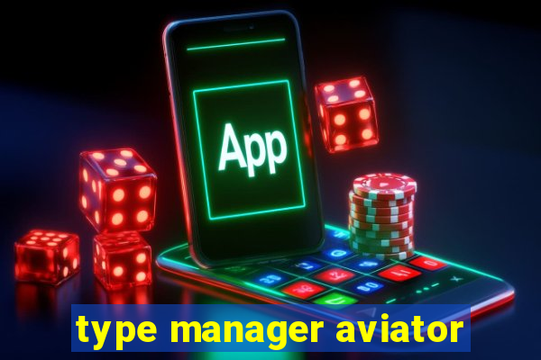 type manager aviator