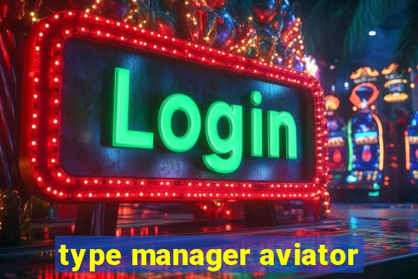 type manager aviator