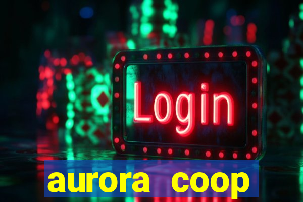aurora coop trabalhe conosco