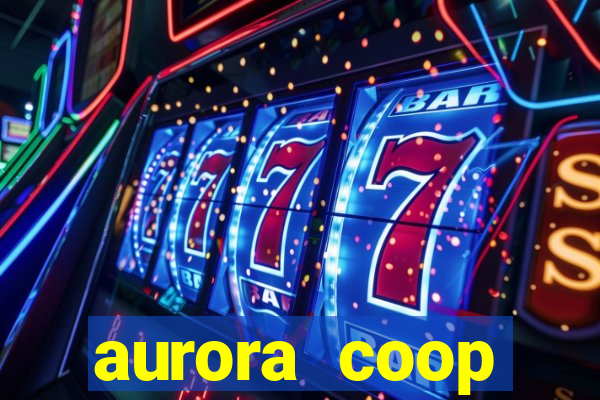 aurora coop trabalhe conosco