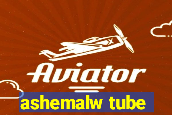 ashemalw tube