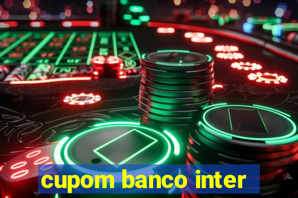 cupom banco inter