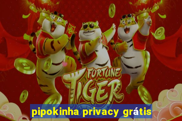 pipokinha privacy grátis