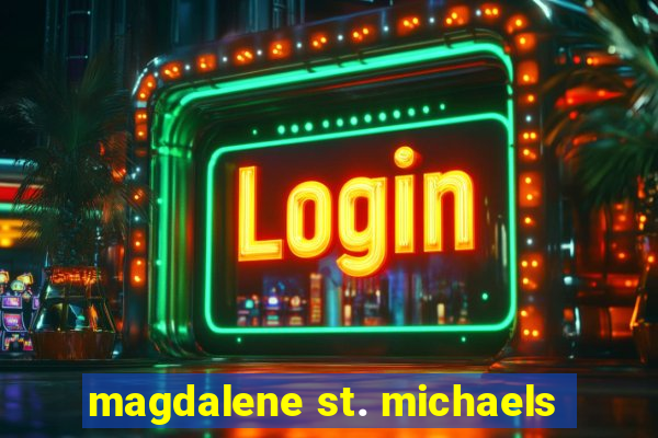 magdalene st. michaels