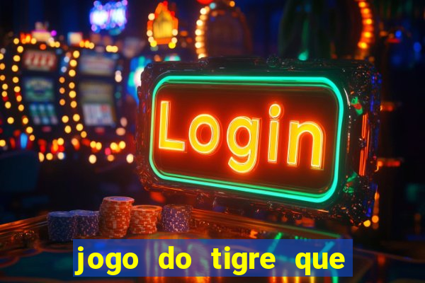 jogo do tigre que da 30 reais no cadastro